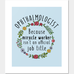 Ophthalmologist Because Miracle Worker Isn't An Official Job Title - Funny Ophthalmology Gift Posters and Art